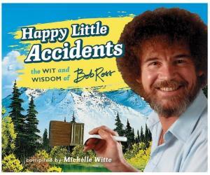 Happy Little Accidents: The Wit & Wisdom of Bob Ross