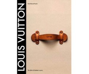 Louis Vuitton: The Birth of Modern Luxury Updated Edition