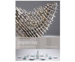 Paperclay: Art and Practice (The New Ceramics)